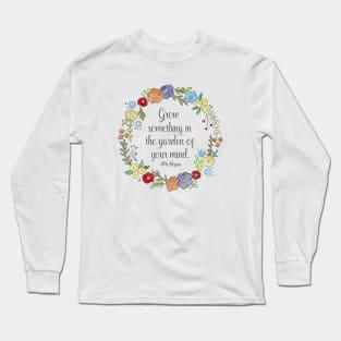 Mr. Rogers Quote - Grow something in the garden of your mind Long Sleeve T-Shirt